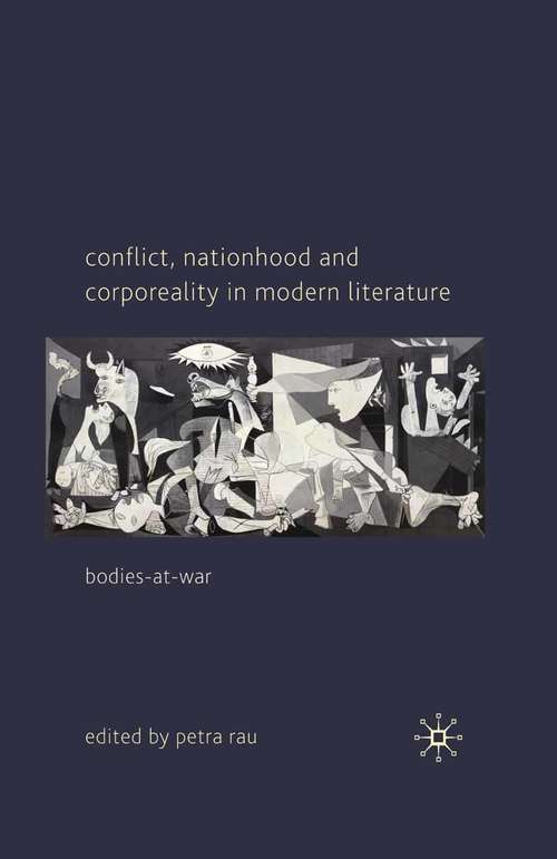Book cover of Conflict, Nationhood and Corporeality in Modern Literature: Bodies-at-War (2010)