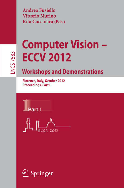Book cover of Computer Vision -- ECCV 2012. Workshops and Demonstrations: Florence, Italy, October 7-13, 2012, Proceedings, Part I (2012) (Lecture Notes in Computer Science #7583)