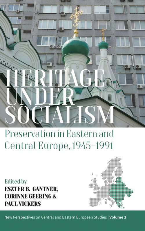 Book cover of Heritage under Socialism: Preservation in Eastern and Central Europe, 1945–1991 (New Perspectives on Central and Eastern European Studies #2)