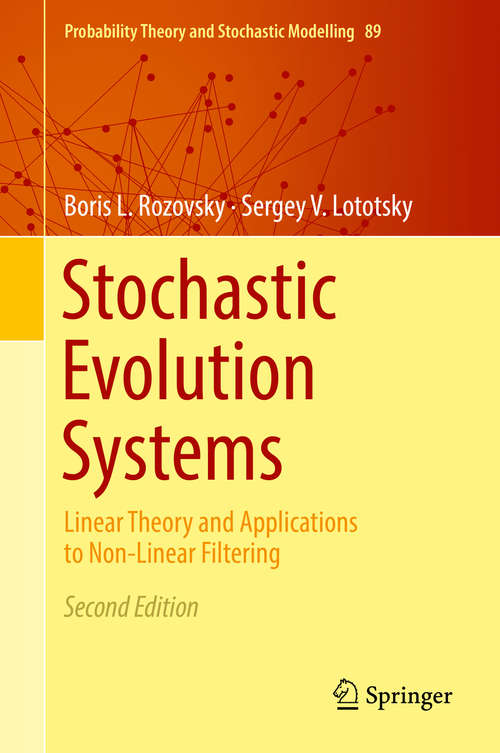 Book cover of Stochastic Evolution Systems: Linear Theory and Applications to Non-Linear Filtering (2nd ed. 2018) (Probability Theory and Stochastic Modelling #89)