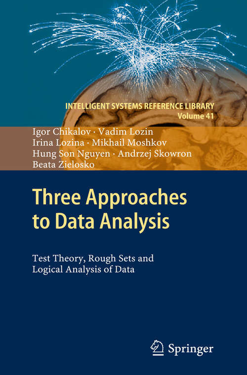 Book cover of Three Approaches to Data Analysis: Test Theory, Rough Sets and Logical Analysis of Data (2013) (Intelligent Systems Reference Library #41)