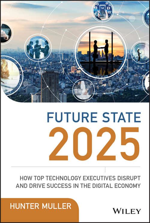 Book cover of Future State 2025: How Top Technology Executives Disrupt and Drive Success in the Digital Economy