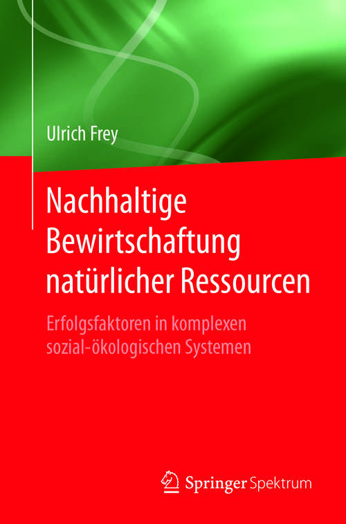 Book cover of Nachhaltige Bewirtschaftung natürlicher Ressourcen: Erfolgsfaktoren in komplexen sozial-ökologischen Systemen