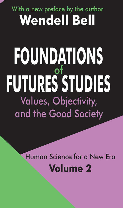 Book cover of Foundations of Futures Studies: Volume 2: Values, Objectivity, and the Good Society