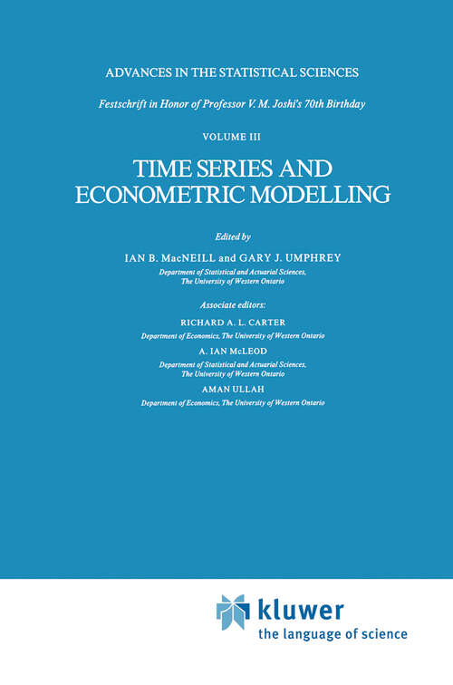 Book cover of Time Series and Econometric Modelling: Advances in the Statistical Sciences: Festschrift in Honor of Professor V.M. Joshi’s 70th Birthday, Volume III (1987) (The Western Ontario Series in Philosophy of Science #36)