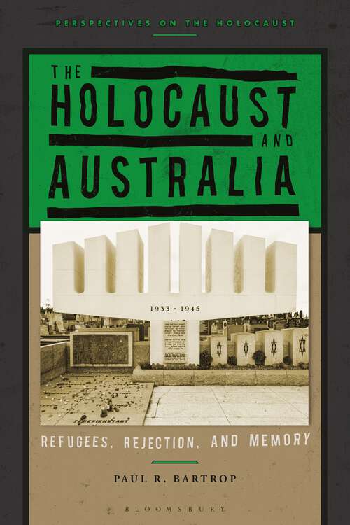 Book cover of The Holocaust and Australia: Refugees, Rejection, and Memory (Perspectives on the Holocaust)