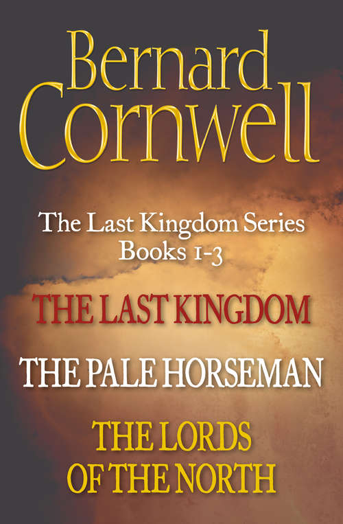Book cover of The Last Kingdom Series Books 1-3: The Last Kingdom, The Pale Horseman, The Lords of the North (ePub edition) (The Last Kingdom Series)