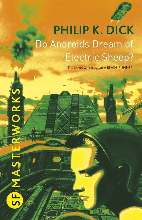 Book cover of Do Androids Dream Of Electric Sheep?: The inspiration behind Blade Runner and Blade Runner 2049 (3) (S.F. MASTERWORKS: Vol. 16)
