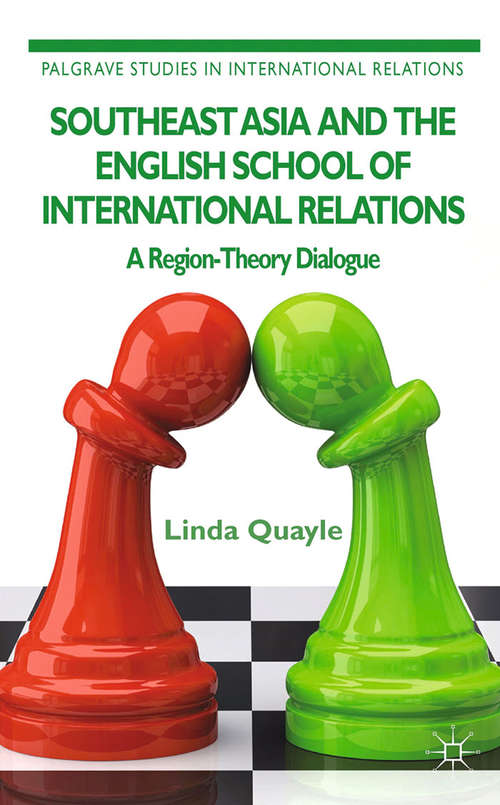 Book cover of Southeast Asia and the English School of International Relations: A Region-Theory Dialogue (2013) (Palgrave Studies in International Relations)