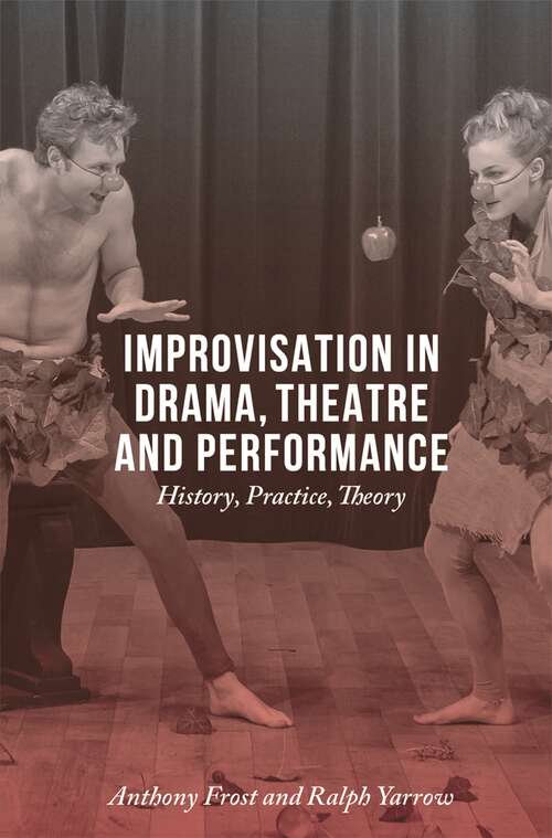 Book cover of Improvisation in Drama, Theatre and Performance: History, Practice, Theory (3rd ed. 2015)
