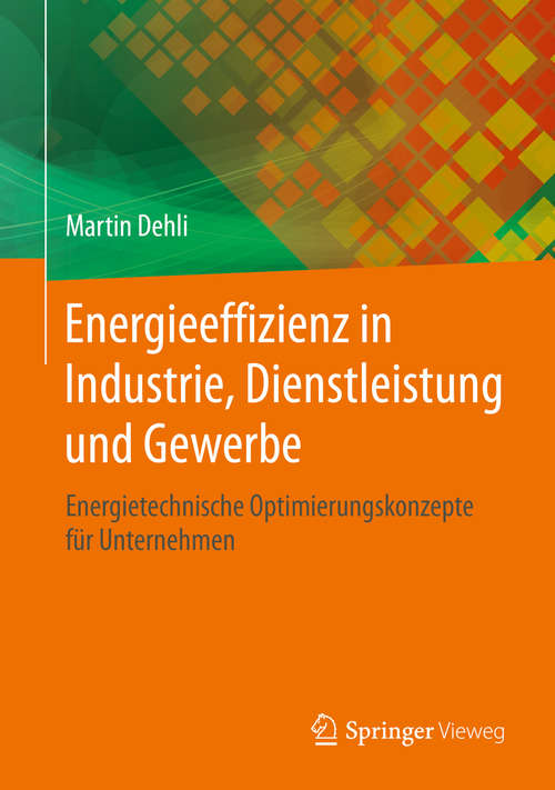 Book cover of Energieeffizienz in Industrie, Dienstleistung und Gewerbe: Energietechnische Optimierungskonzepte für Unternehmen (1. Aufl. 2020)
