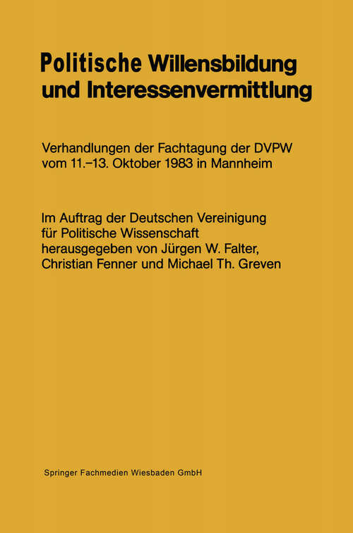Book cover of Politische Willensbildung und Interessenvermittlung: Verhandlungen der Fachtagung der DVPW vom 11.–13. Oktober 1983 in Mannheim (1984)