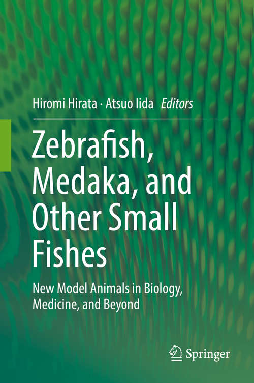 Book cover of Zebrafish, Medaka, and Other Small Fishes: New Model Animals in Biology, Medicine, and Beyond (1st ed. 2018)