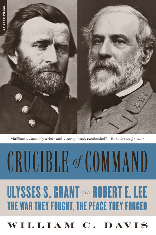 Book cover of Crucible of Command: Ulysses S. Grant and Robert E. Lee--The War They Fought, the Peace They Forged
