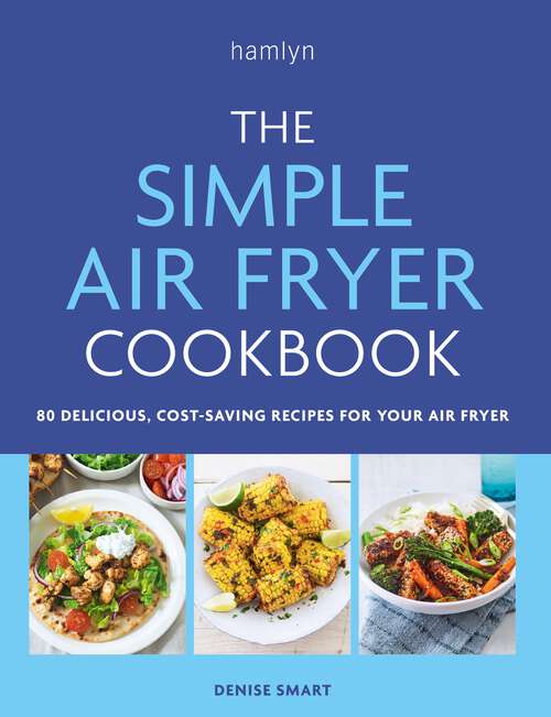 Book cover of The Simple Air Fryer Cookbook: 80 delicious, cost-saving recipes for your air fryer