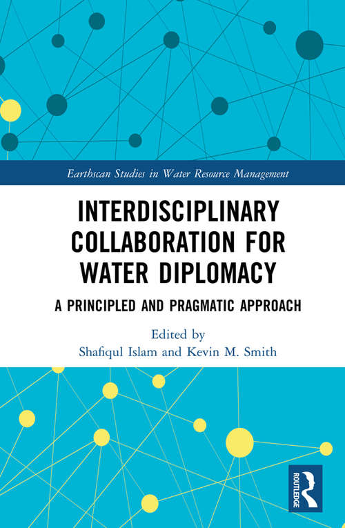 Book cover of Interdisciplinary Collaboration for Water Diplomacy: A Principled and Pragmatic Approach (Earthscan Studies in Water Resource Management)