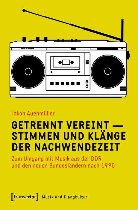 Book cover of Getrennt vereint - Stimmen und Klänge der Nachwendezeit: Zum Umgang mit Musik aus der DDR und den neuen Bundesländern nach 1990 (Musik und Klangkultur #50)