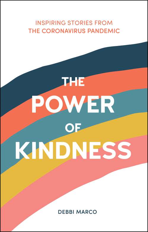 Book cover of The Power of Kindness: Inspiring Stories, Heart-Warming Tales and Random Acts of Kindness from the Coronavirus Pandemic