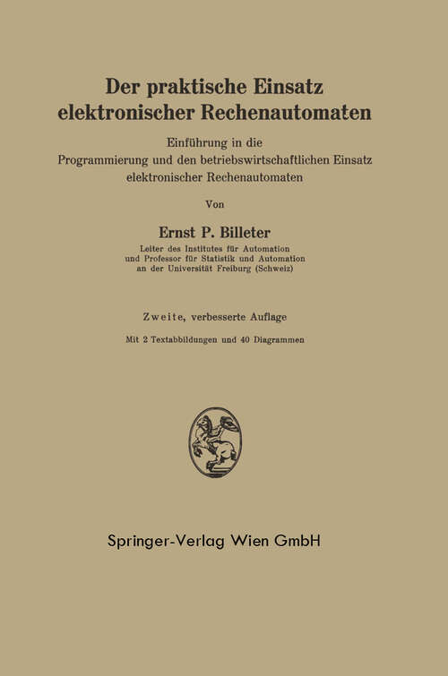 Book cover of Der praktische Einsatz elektronischer Rechenautomaten: Einführung in die Programmierung und den betriebswirtschaftlichen Einsatz elektronischer Rechenautomaten (2. Aufl. 1964)