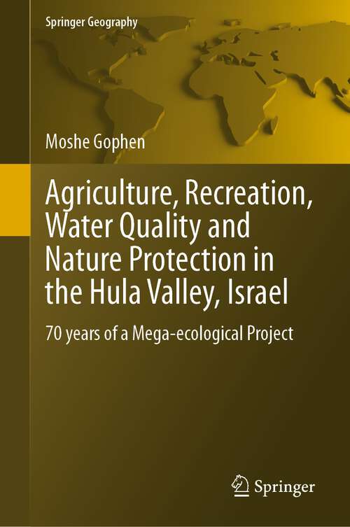 Book cover of Agriculture, Recreation, Water Quality and Nature Protection in the Hula Valley, Israel: 70 years of a Mega-ecological Project (1st ed. 2023) (Springer Geography)