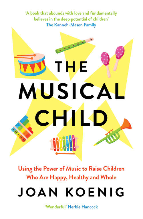 Book cover of The Musical Child: Using The Power Of Music To Raise Children Who Are Happy, Healthy, And Whole