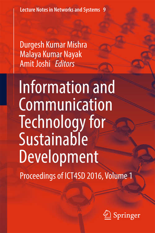 Book cover of Information and Communication Technology for Sustainable Development: Proceedings of ICT4SD 2016, Volume 1 (Lecture Notes in Networks and Systems #9)