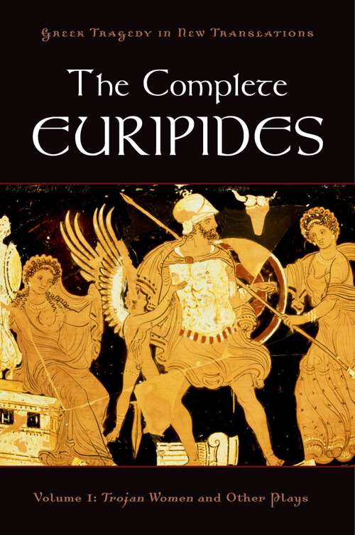 Book cover of The Complete Euripides: Volume I: Trojan Women and Other Plays (Greek Tragedy in New Translations)