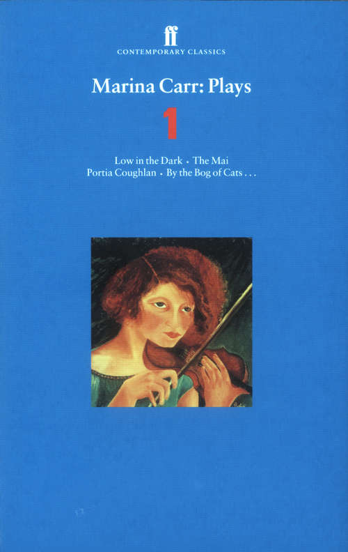 Book cover of Marina Carr Plays 1: Love in the Dark; The Mai; Portia Coughlan; By the Bog of Cats... (Main)
