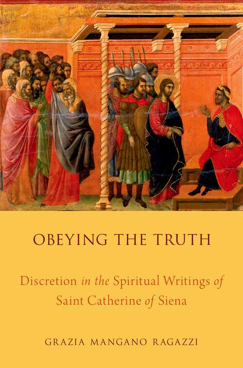 Book cover of Obeying The Truth: Discretion In The Spiritual Writings Of Saint Catherine Of Siena
