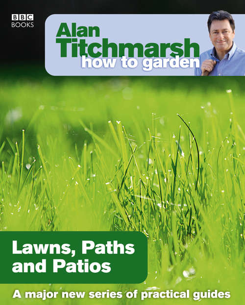 Book cover of Alan Titchmarsh How to Garden: Lawns Paths and Patios (How to Garden #9)