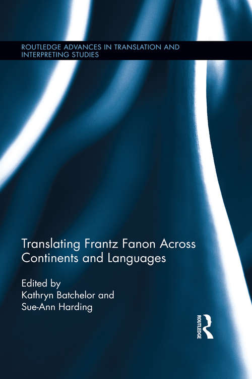 Book cover of Translating Frantz Fanon Across Continents and Languages: Frantz Fanon Across Continents and Languages (Routledge Advances in Translation and Interpreting Studies)