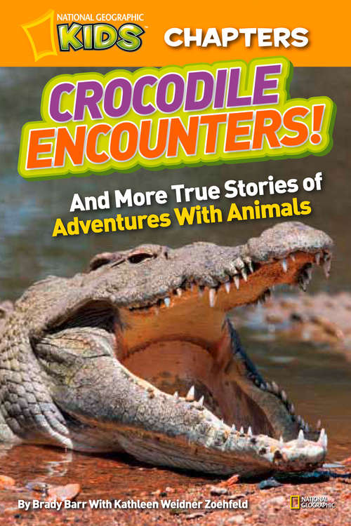 Book cover of National Geographic Kids Chapters: Crocodile Encounters: and More True Stories of Adventures with Animals (ePub edition) (National Geographic Kids Chapters)