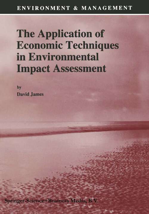 Book cover of The Application of Economic Techniques in Environmental Impact Assessment (1994) (Environment & Management #4)