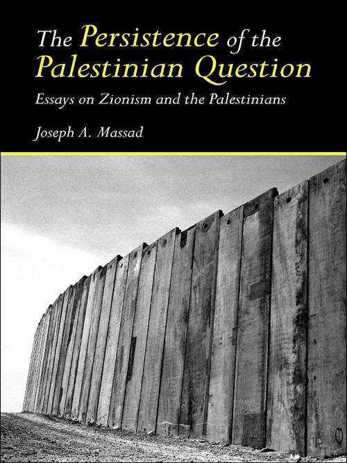 Book cover of The Persistence of the Palestinian Question: Essays on Zionism and the Palestinians