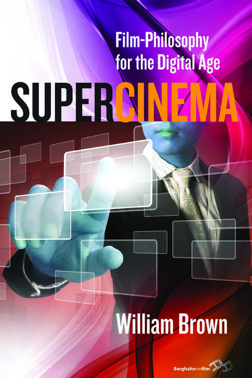 Book cover of Supercinema: Film-Philosophy for the Digital Age