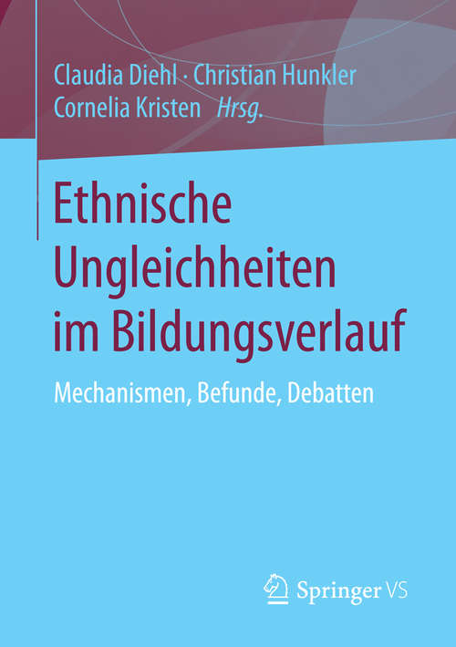 Book cover of Ethnische Ungleichheiten im Bildungsverlauf: Mechanismen, Befunde, Debatten (1. Aufl. 2016)