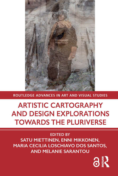 Book cover of Artistic Cartography and Design Explorations Towards the Pluriverse (Routledge Advances in Art and Visual Studies)