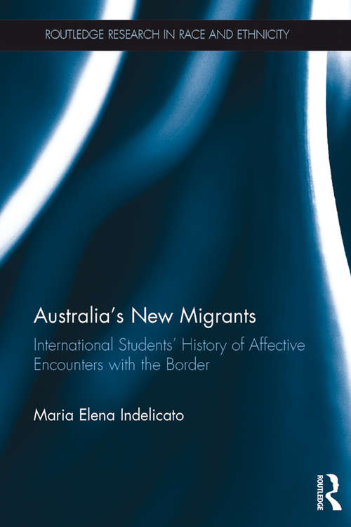 Book cover of Australia's New Migrants: International Students’ History of Affective Encounters with the Border (Routledge Research in Race and Ethnicity)