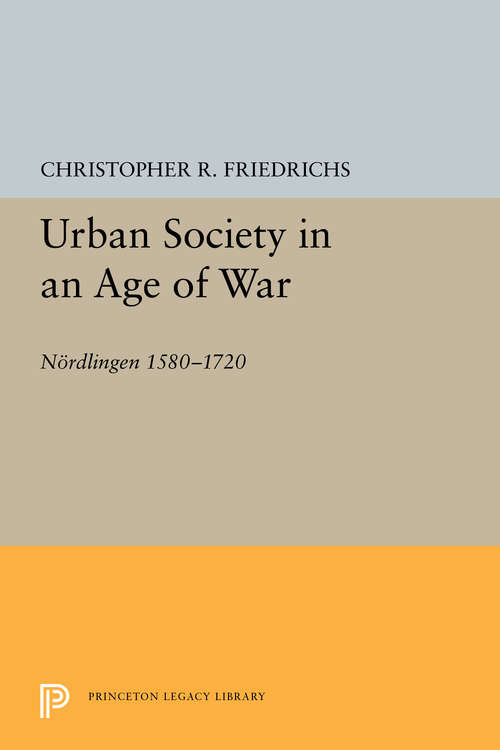 Book cover of Urban Society in an Age of War: Nördlingen 1580-1720
