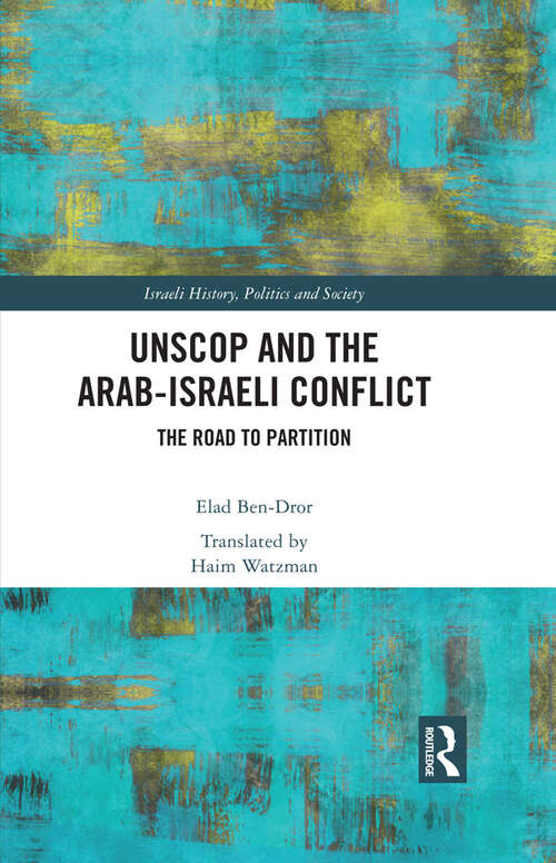 Book cover of UNSCOP and the Arab-Israeli Conflict: The Road to Partition (Israeli History, Politics and Society)