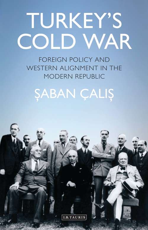 Book cover of Turkey’s Cold War: Foreign Policy and Western Alignment in the Modern Republic (Contemporary Turkey)