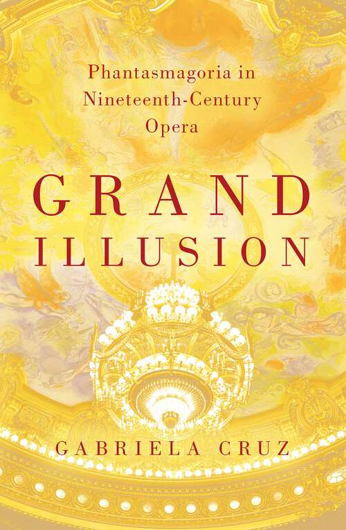 Book cover of Grand Illusion: Phantasmagoria in Nineteenth-Century Opera