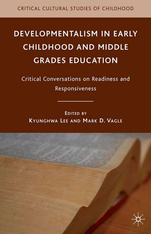 Book cover of Developmentalism in Early Childhood and Middle Grades Education: Critical Conversations on Readiness and Responsiveness (2010) (Critical Cultural Studies of Childhood)