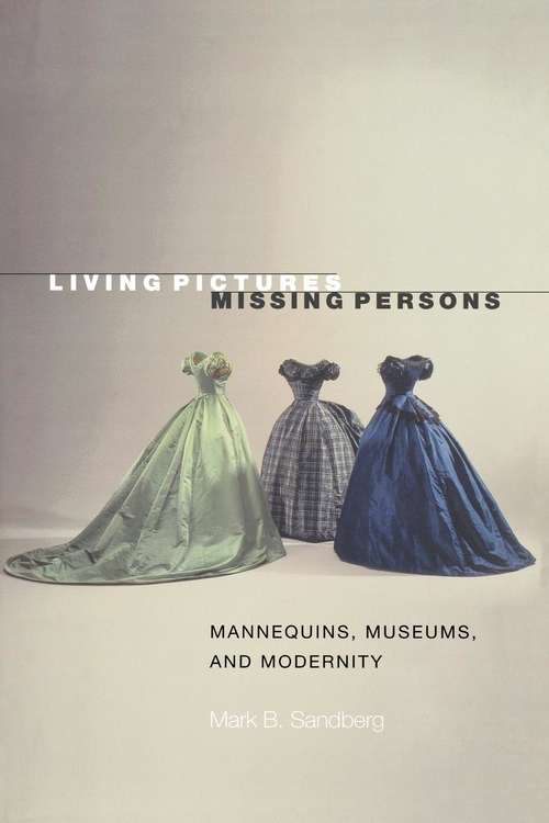 Book cover of Living Pictures, Missing Persons: Mannequins, Museums, and Modernity