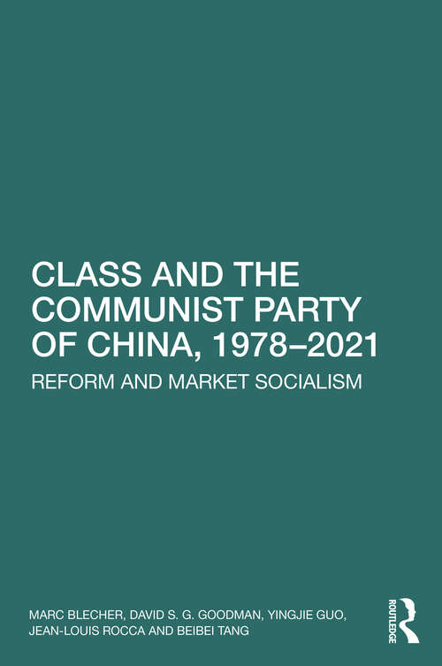 Book cover of Class and the Communist Party of China, 1978-2021: Reform and Market Socialism
