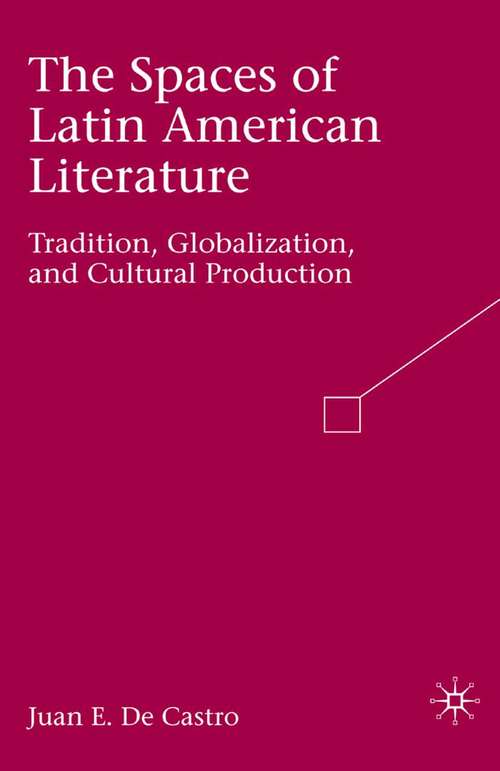 Book cover of The Spaces of Latin American Literature: Tradition, Globalization, and Cultural Production (2008)