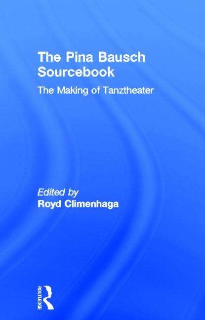 Book cover of The Pina Bausch Sourcebook: The Making of Tanztheater (PDF)