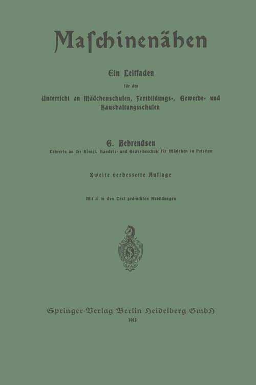 Book cover of Maschinenähen: Ein Leitfaden für den Unterricht an Mädchenschulen, Fortbildungs-, Gewerbe- und haushaltungsschulen (2. Aufl. 1913)