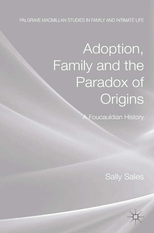 Book cover of Adoption, Family and the Paradox of Origins: A Foucauldian History (2012) (Palgrave Macmillan Studies in Family and Intimate Life)