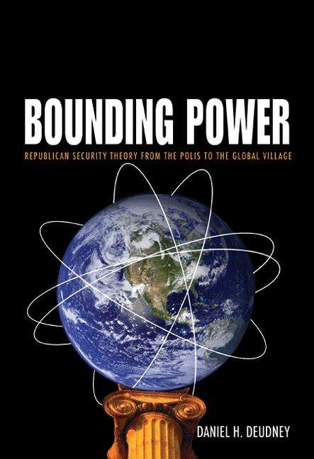 Book cover of Bounding Power: Republican Security Theory from the Polis to the Global Village